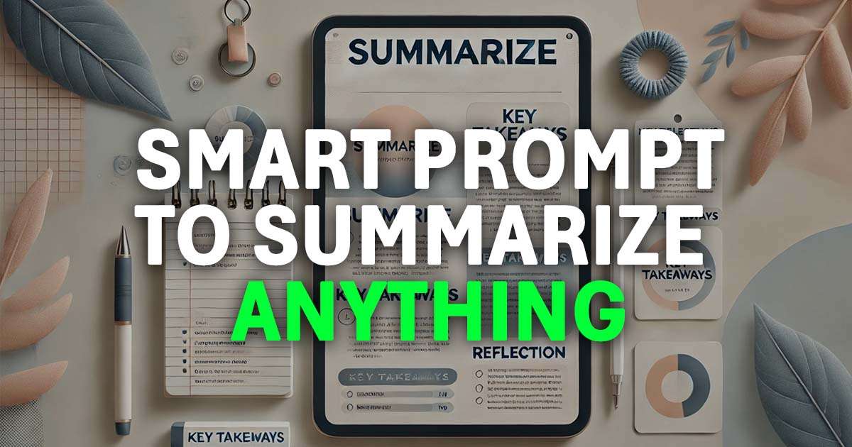 How I use ChatGPT to summarize any source using this Smart Prompt
